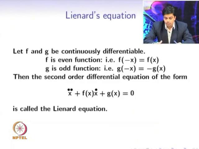 (Refer Slide Time: 09:44) Next, we will consider Lienard s equation as we previously mentioned that Van der Pol oscillator is a special case.