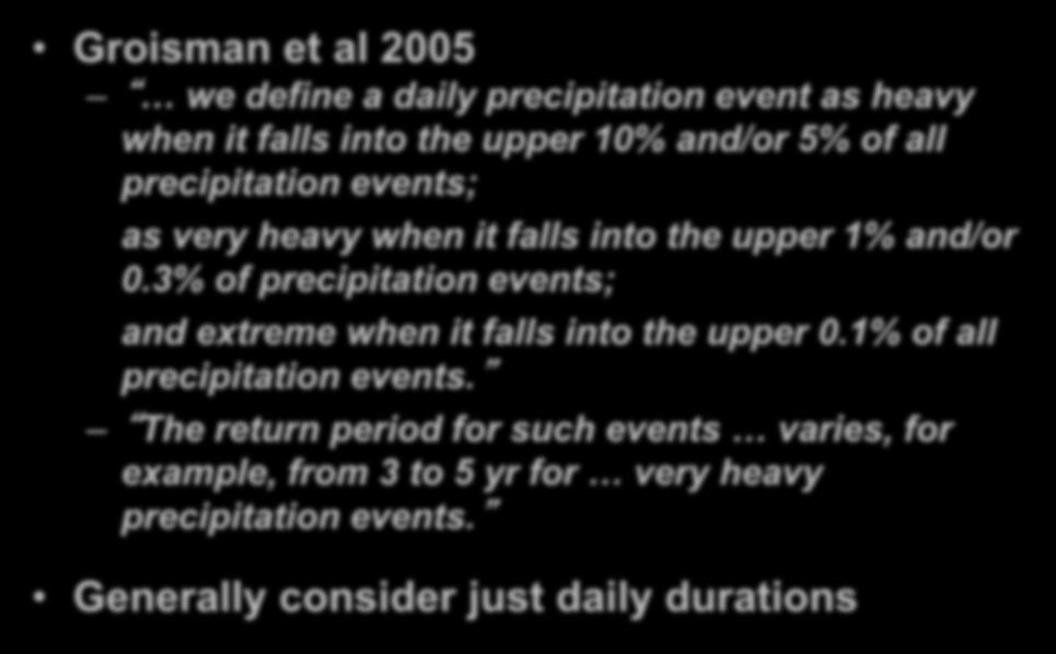 For Example Groisman et al 2005 we define a daily precipitation event as heavy when it falls into the upper 10% and/or 5% of all precipitation events; as very heavy when it falls into the upper 1%