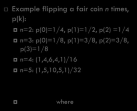 Binomial distribution 26 Binomial distribution (binomisk fordeling) Conducting n Bernoulli trials with the same probability and counting the number of successes Example flipping a