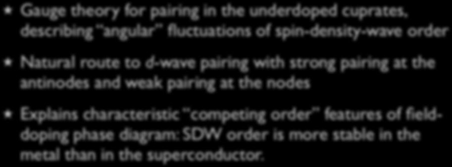 Conclusions Gauge theory for pairing in the underdoped cuprates, describing angular fluctuations of spin-density-wave order Natural route to d-wave pairing with strong pairing at the