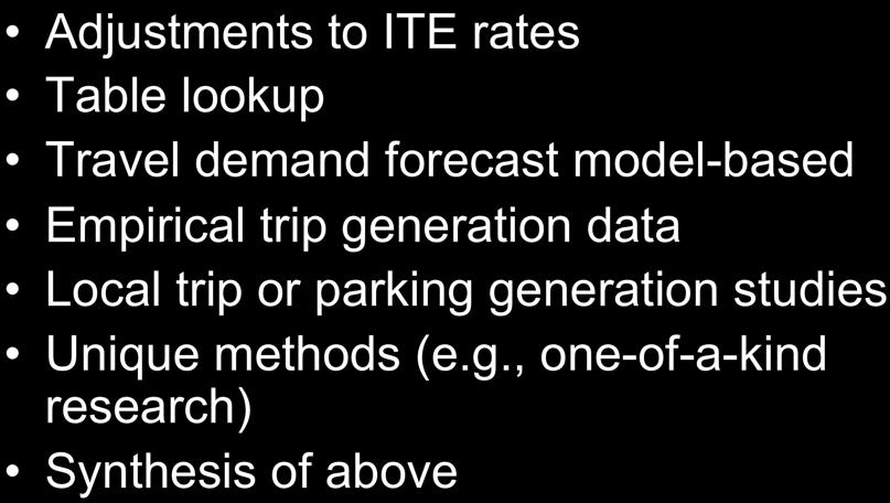Potential Methodologies Adjustments to ITE rates Table lookup Travel demand forecast model-based Empirical trip