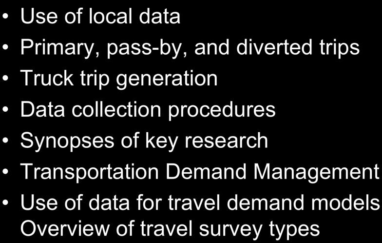 Other Content Use of local data Primary, pass-by, and diverted trips Truck trip generation Data collection procedures