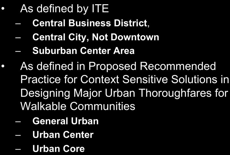Defining Urban Infill Areas As defined by ITE Central Business District, Central City, Not Downtown Suburban Center Area As defined in Proposed