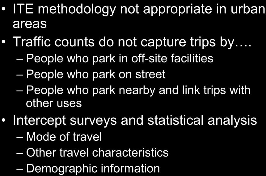 How We Collected Data ITE methodology not appropriate in urban areas Traffic counts do not capture trips by.