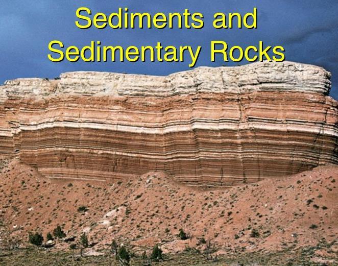 B. Sedimentary Rocks 1. Wind, rain, snow, and ice can break down and transport rocks exposed at the Earth s surface. 2.