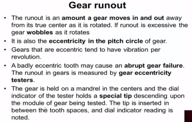 Now we will move on to the measurement of gear run out the run out is an amount as your moves in and out away from it true centre as it is rotated if runout is excessive, the gear wobbles as it