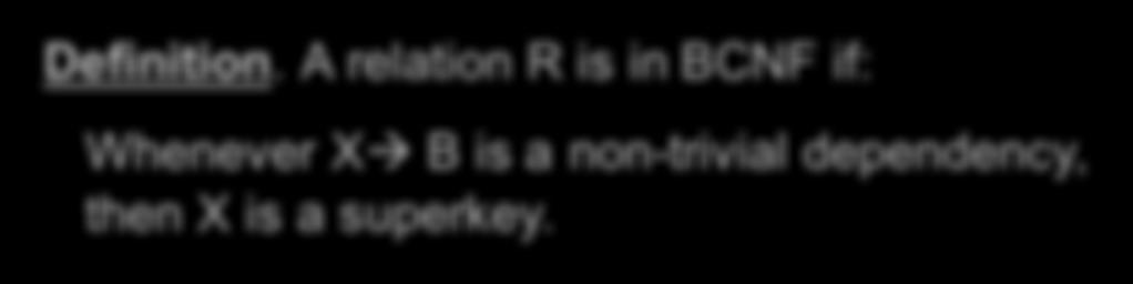 A relation R is in BCNF if: Whenever Xà B
