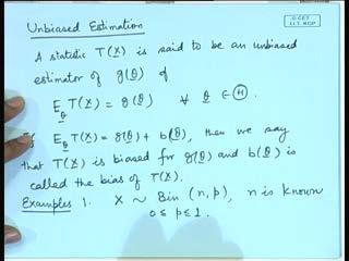 (Refer Slide Time: 25:19) So, we have unbiased estimation. So, now, we have already mentioned that we will be making use of the functions of x 1, x 2, x n. So, T of x1, x 2, x n or you can say T x.