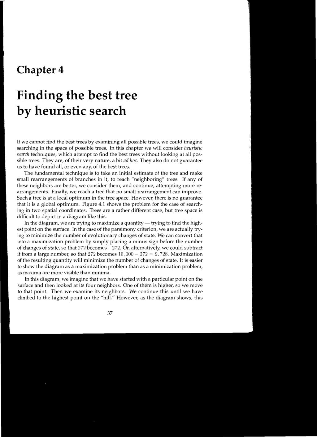 Chapter 4 Finding the best tree by heuristic search If we cannot find the best trees by examining all possible trees, we could imagine searching in the space of possible trees.