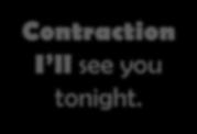 Contraction I ll see you tonight. Full form I will not see you tonight.