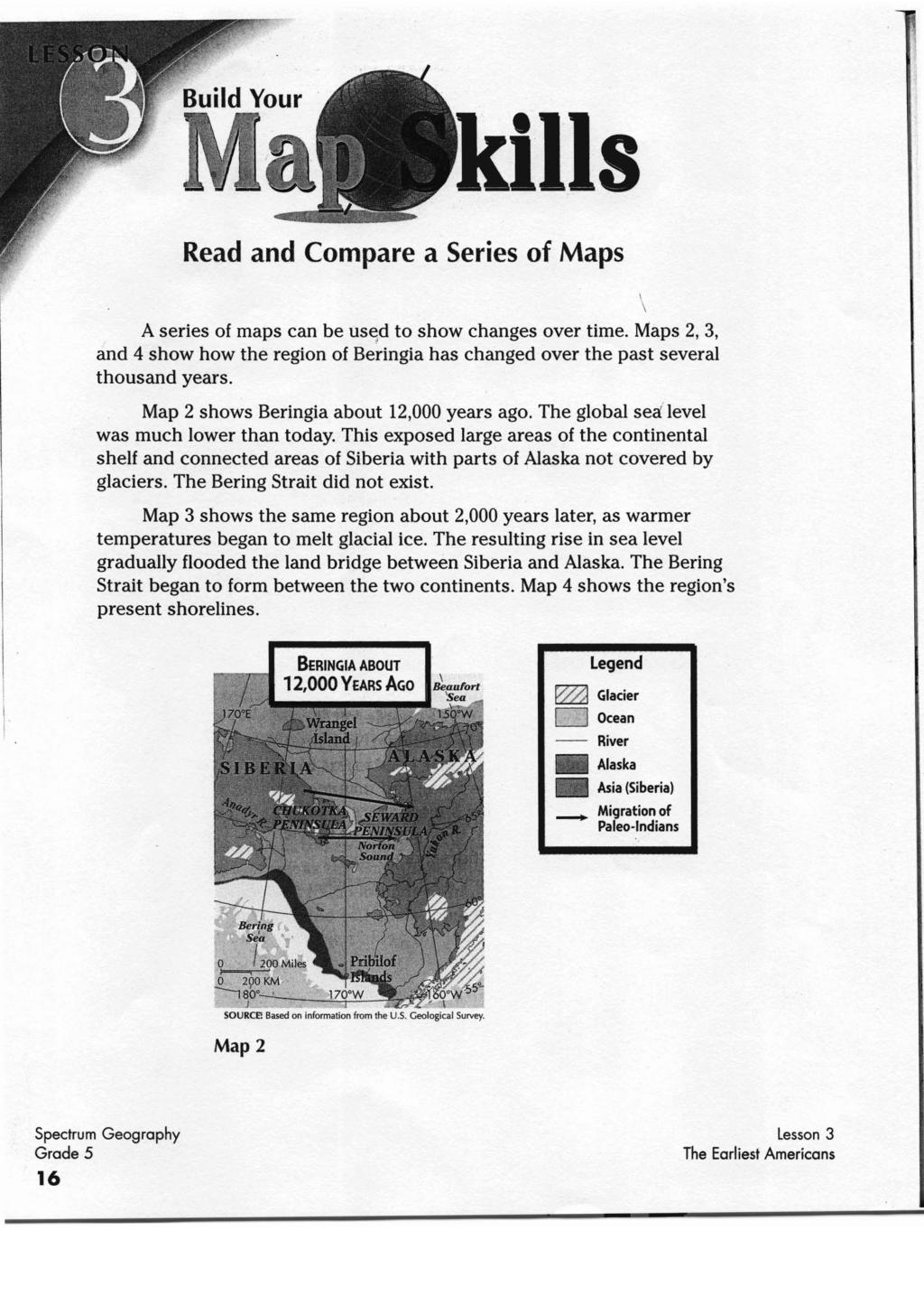 kills Read and Compare a Series of Maps A series of maps can be used to show changes over time. Maps 2, 3, and 4 show how the region of Beringia has changed over the past several thousand years.