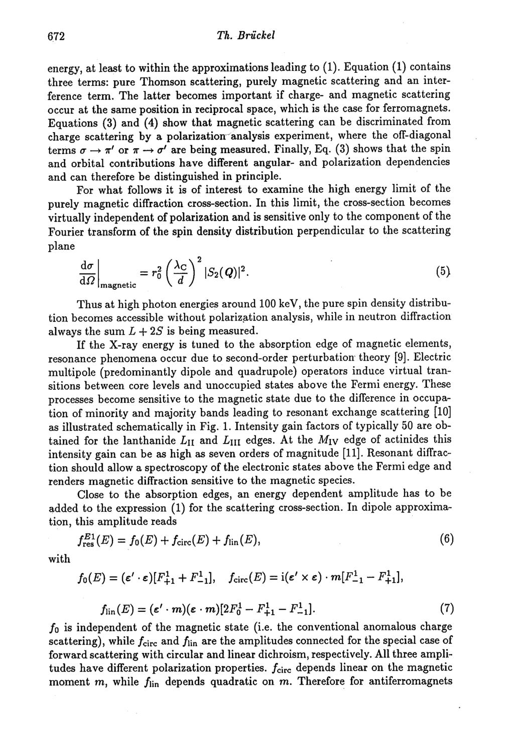 672 Th. Brückel energy, at least to within the approximations leading to (1). Equation (1) contains three terms: pure Thomson scattering, purely magnetic scattering and an interference term.