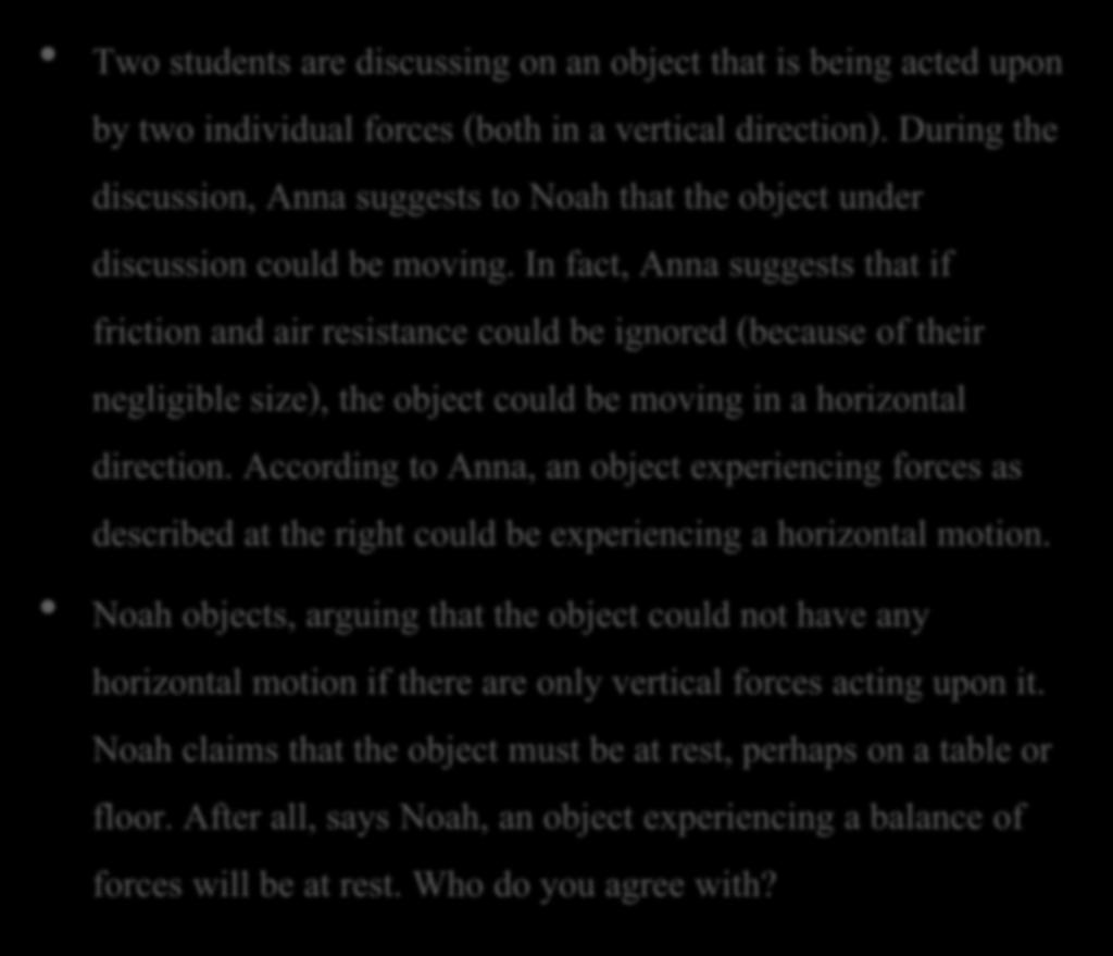 Who is wrong here? Anna or Noah? Two students are discussing on an object that is being acted upon by two individual forces (both in a vertical direction).