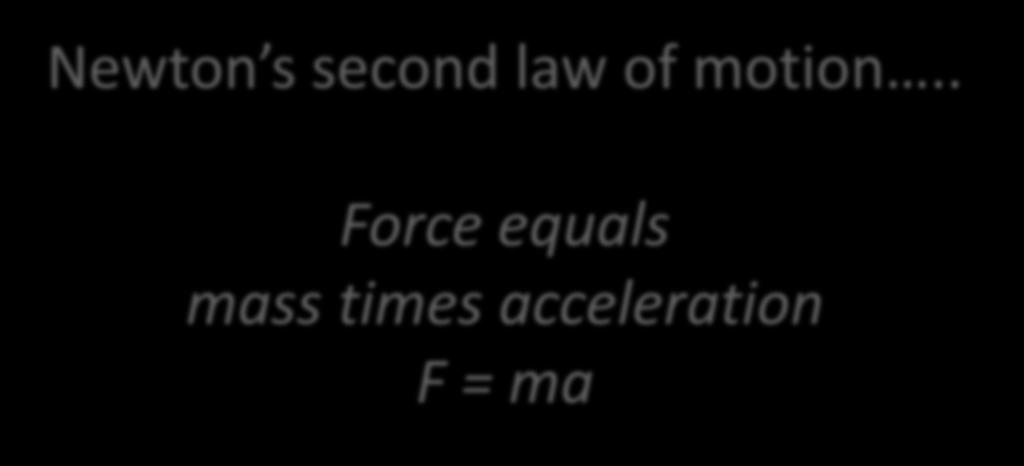 acceleration F = ma Acceleration: a