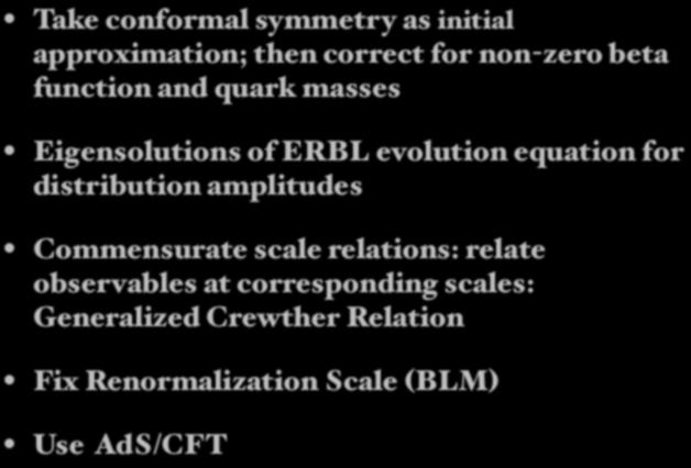 Conformal symmetry: Template for QCD Take conformal symmetry as initial approximation; then correct for non-zero beta function and quark masses Eigensolutions of ERBL evolution equation for