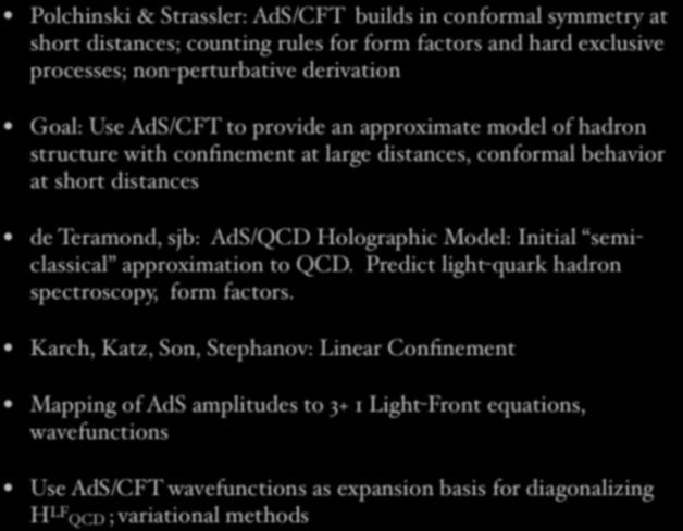 Polchinski & Strassler: AdS/CFT builds in conformal symmetry at short distances; counting rules for form factors and hard exclusive processes; non-perturbative derivation Goal: Use AdS/CFT to provide