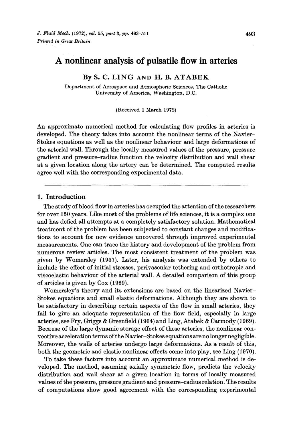 J. Fluid Mech. (1972), vol. 55, part 3, pp. 493-511 Printed in Great Britain 493 A nonlinear analysis of pulsatile flow in arteries LA72 By S. C. LING AND H. B. ATABEK Department of Aerospace and Atmospheric Sciences, The Catholic University of America, Washington, D.