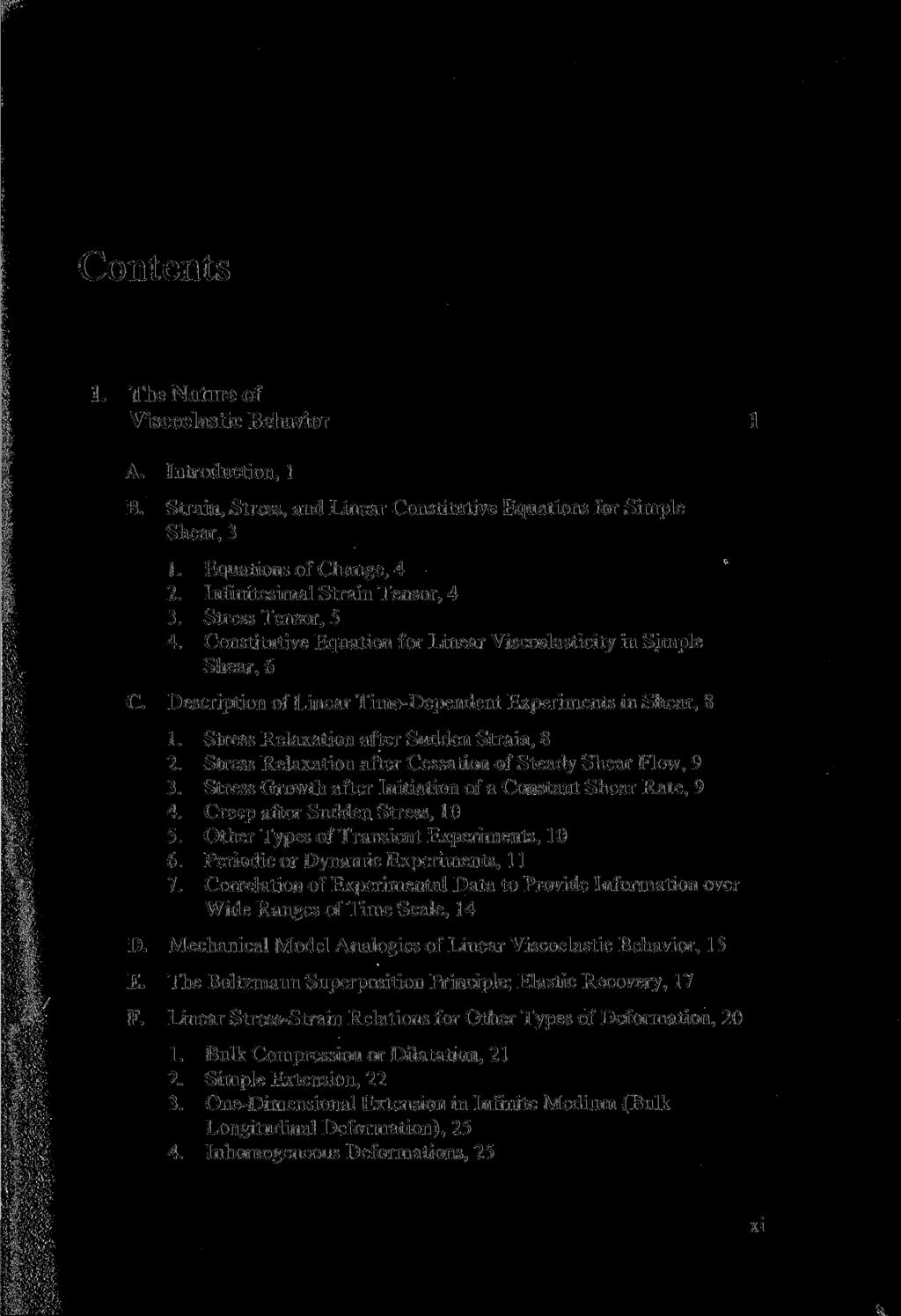 Contents 1. The Nature of Viscoelastic Behavior A. Introduction, 1 B. Strain, Stress, and Linear Constitutive Equations for Simple Shear, 3 1. Equations of Change, 4 2.