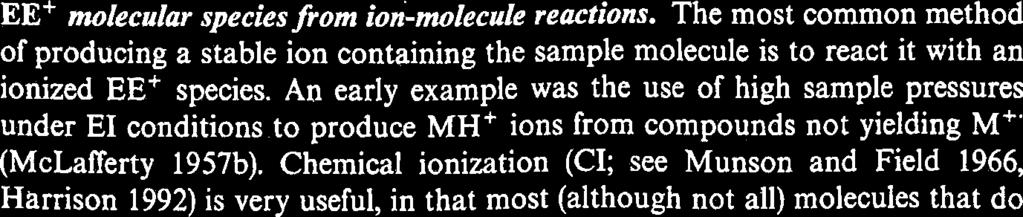 Lowering the molecule's energy (such as with supersonic expansion, Amirav 1991) before ionization does produce M+' of even lower internal energy, increasing [M+'] (Section 7.4).
