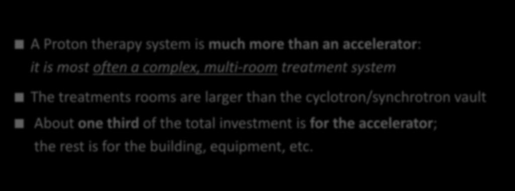 Hadrontherapy in the world Proton Therapy Facility A Proton therapy system is much more than an accelerator: it is most often a complex, multi-room treatment system The