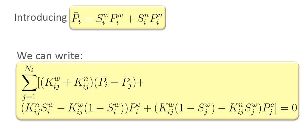 Governing equations:pressure field Introducing ¹P i = S w i P w i + S n i P n i We can write: XN i [(K i w j + K i n j )( P ¹