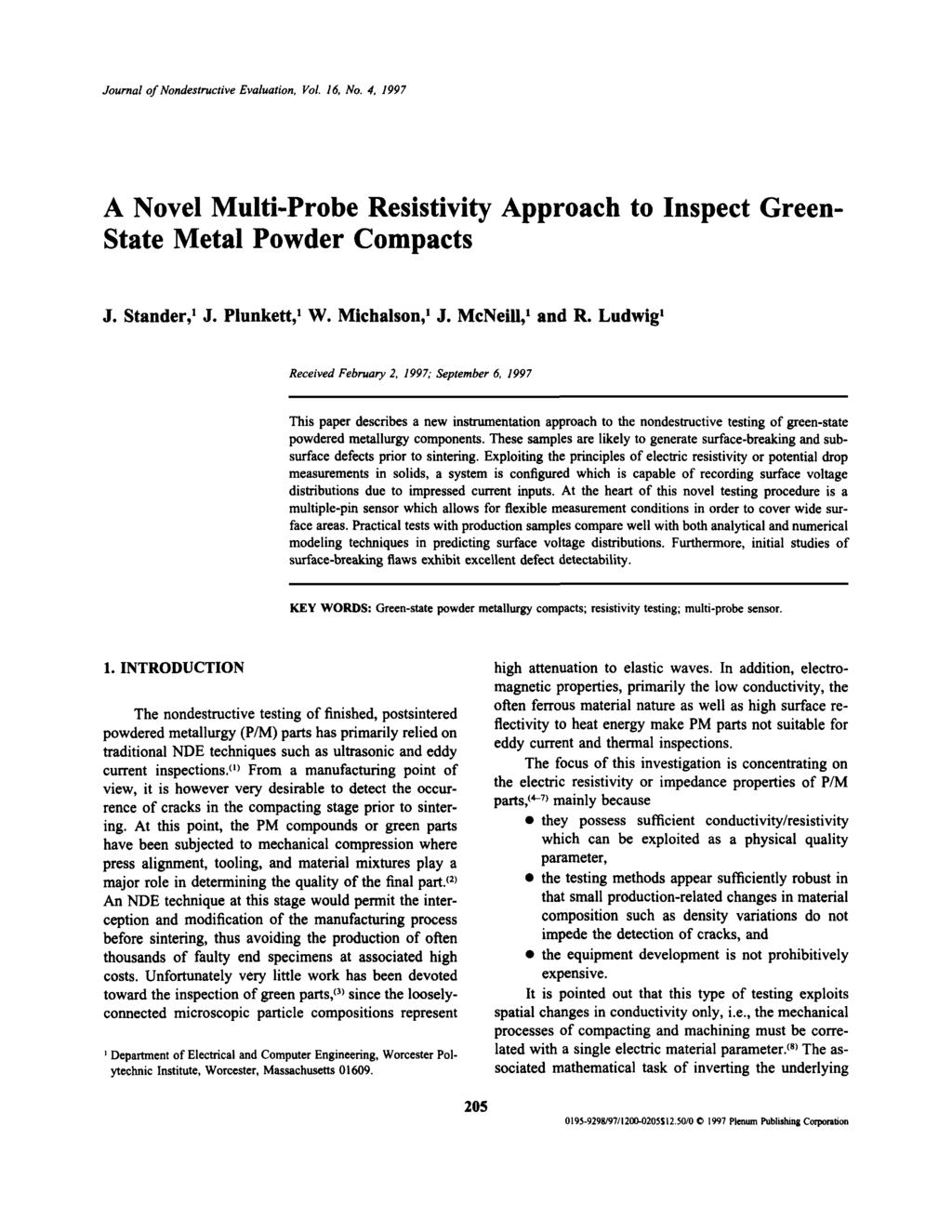 Journal of Nondestructive Evaluation, Vol. 16, No. 4. 1997 A Novel Multi-Probe Resistivity Approach to Inspect Green- State Metal Powder Compacts J. Stander, 1 J. Plunkett, 1 W. Michalson, 1 J.