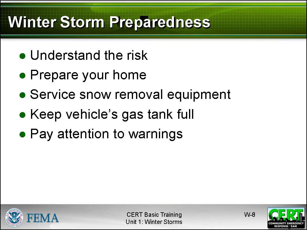 Winter Storm Preparedness How can you prepare for winter storms? Allow the participants time to respond. Display the slide and emphasize key steps in winter storm preparedness: Understand the risk.