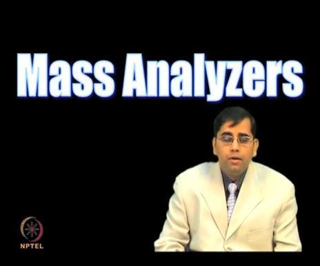 (Refer Slide Time 01:55) The mass analyzer disperses all the ions