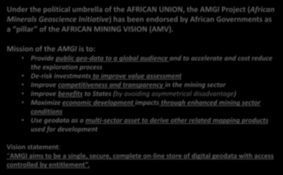 Mission of the AMGI is to: Provide public geo-data to a global audience and to accelerate and cost reduce the exploration process De-risk investments to improve value assessment Improve