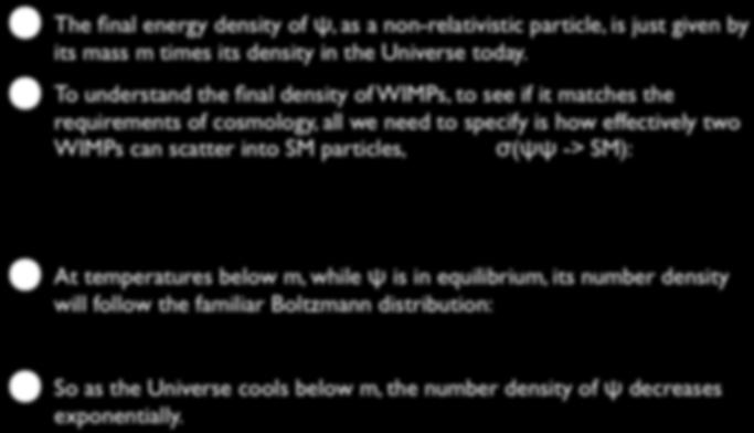 Relic Density The final energy density of ψ, as a non-relativistic particle, is just given by its mass m times its density in the Universe today.