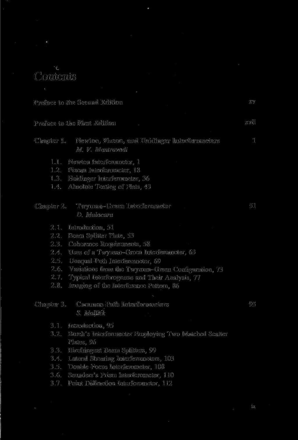 Contents Preface to the Second Edition xv Preface to the First Edition xvii Chapter 1. Newton, Fizeau, and Haidinger Interferometers 1 M. V. Mantravadi 1.1. Newton Interferometer, 1 1.2.