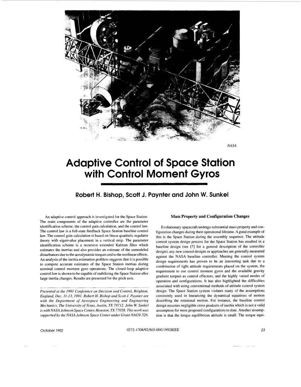 ~~ NASA Adaptive Control of Space Station with Control Moment Gyros Robert H. Bishop, Scott J. Paynter and John W. Sunkel An adaptive control approach is investigated for the Space Station.