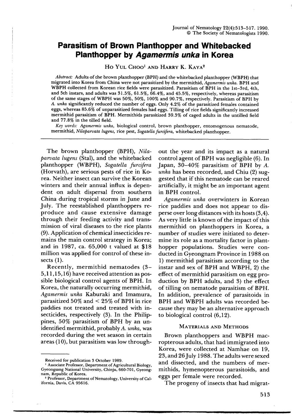 Journal of Nematology 22(4):513-517. 1990. The Society of Nematologists 1990. Parasitism of Brown Planthopper and Whitebacked Planthopper by Agamermis unka in Korea Ho YUL CHOO 1 AND HARRY K.