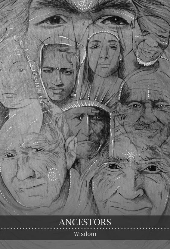 ANCESTORS Wisdom The ancestors are our spiritual kin. They are the ones who walked before us and in some way helped shape the lives we lead today.
