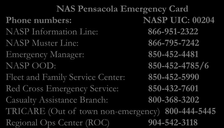 Emergency Card (front) NAS Pensacola Emergency Card Phone numbers: NASP UIC: 00204 NASP Information Line: 866-951-2322 NASP Muster Line: 866-795-7242 Emergency Manager: 850-452-4481 NASP OOD: