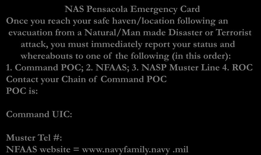 Emergency Card (back) NAS Pensacola Emergency Card Once you reach your safe haven/location following an evacuation from a Natural/Man made Disaster or Terrorist attack, you must immediately report