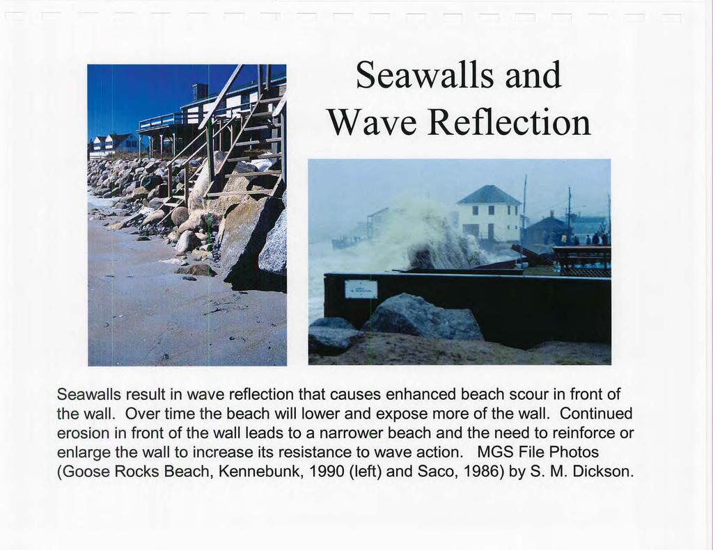 Seawalls and Wave Reflection Seawalls result in wave reflection that causes enhanced beach scour in front of the wall. Over time the beach will lower and expose more of the wall.