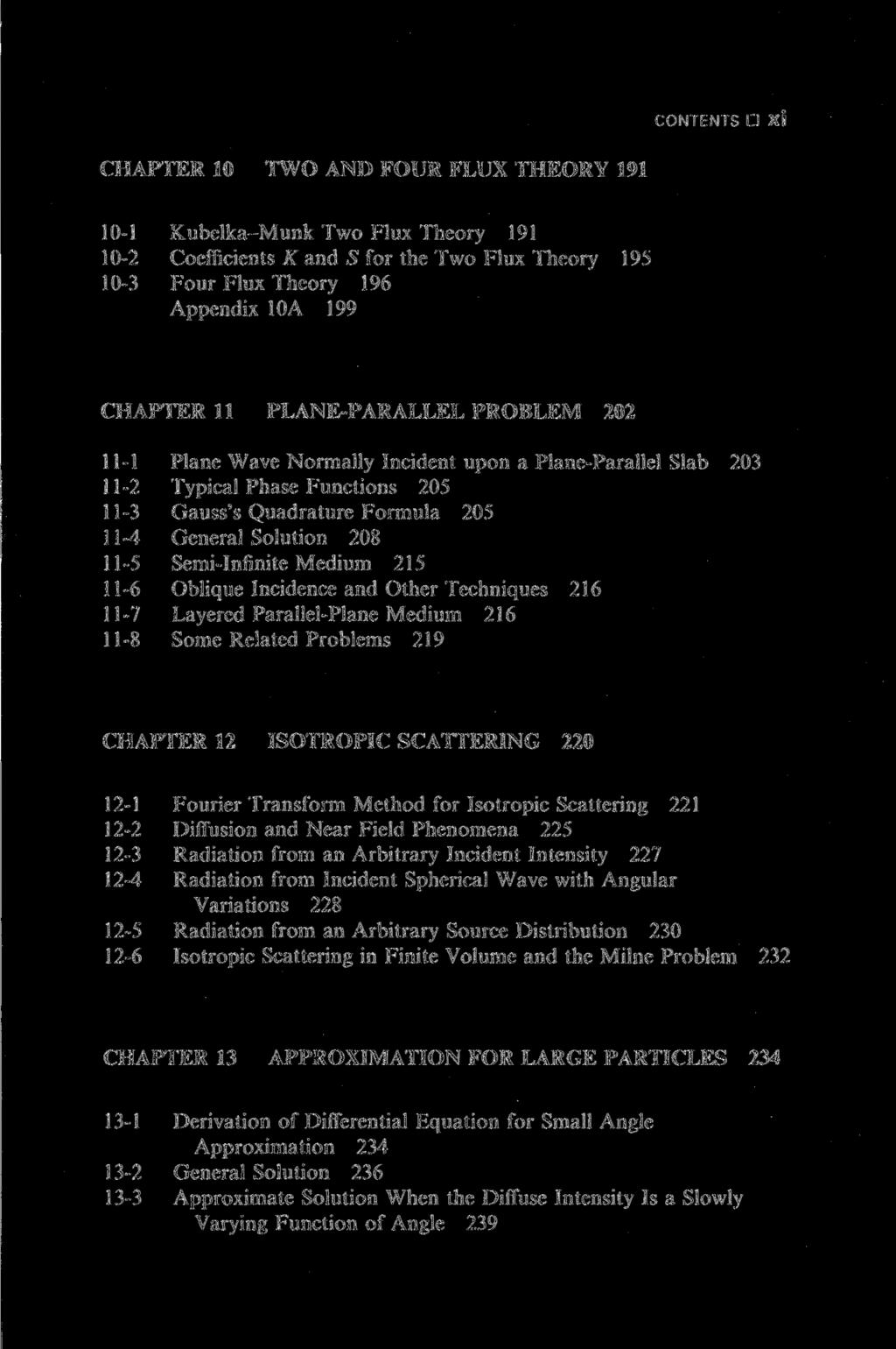 CONTENTS D XI CHAPTER 10 TWO AND FOUR FLUX THEORY 191 10-1 Kubelka-Munk Two Flux Theory 191 10-2 Coefficients К and S for the Two Flux Theory 195 10-3 Four Flux Theory 196 Appendix 10A 199 CHAPTER 11