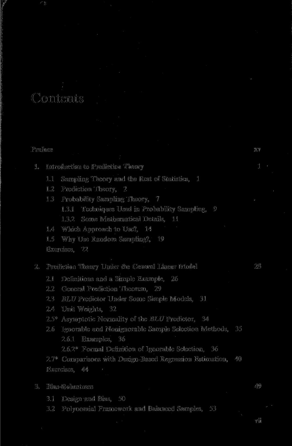 Contents Preface 1. Introduction to Prediction Theory 1.1 Sampling Theory and the Rest of Statistics, 1 1.2 Prediction Theory, 2 1.3 Probability Sampling Theory, 7 1.3.1 Techniques Used in Probability Sampling, 9 1.