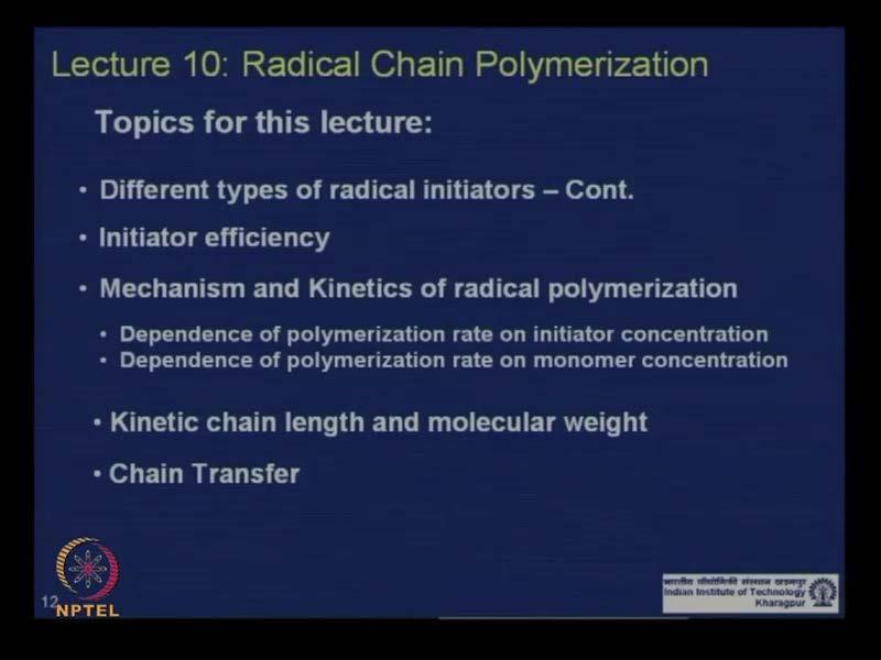 Polymer Chemistry Prof. Dibakar Dhara Department of Chemistry Indian Institute of Technology, Kharagpur Lecture - 10 Radical Chain Polymerization (Contd.