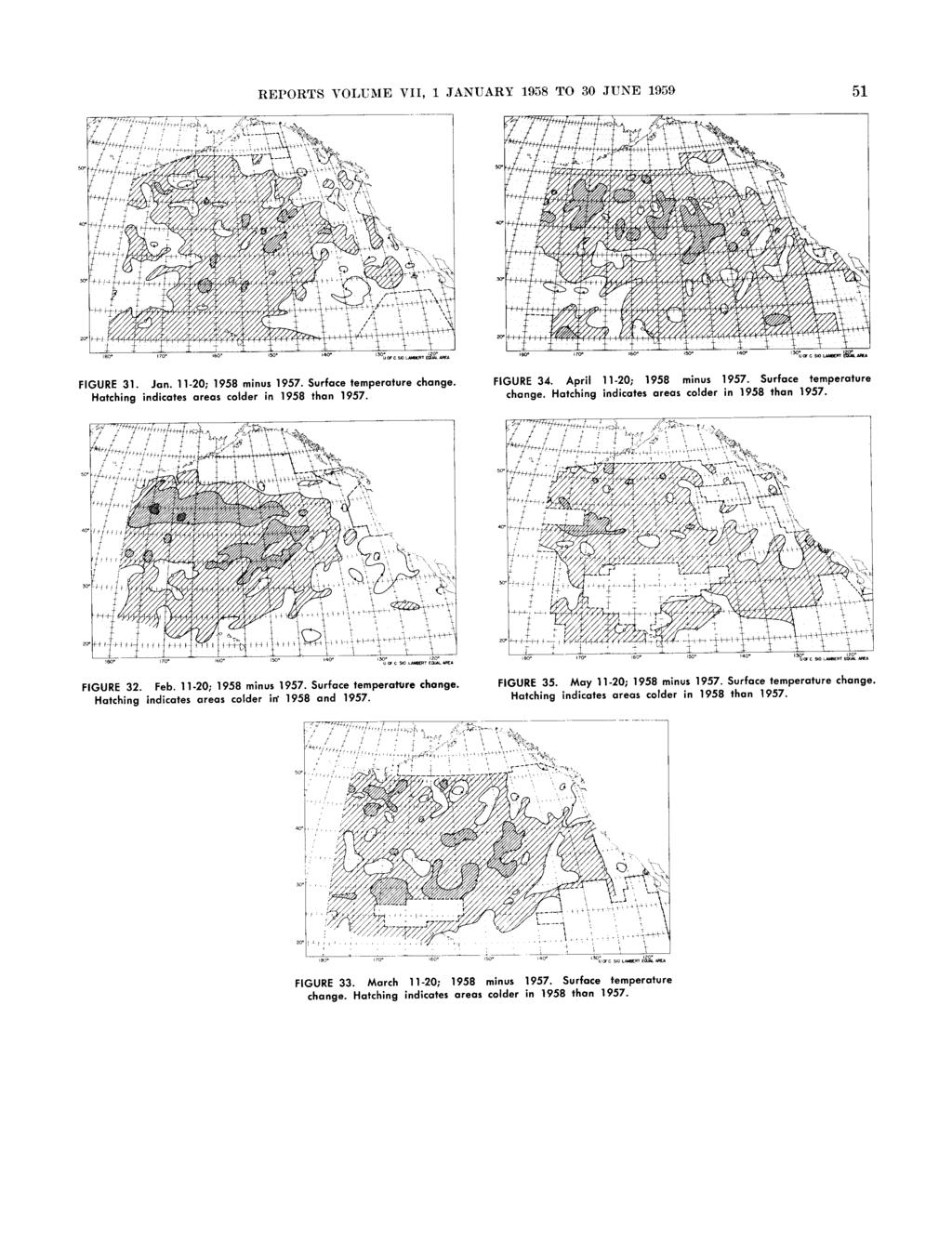 REPORTS T'OLURIE VII, 1 JANUARY 1938 TO 30 JUNE 1959 51 FIGURE 31. Jan. 11-20; 1958 minus 1957. Surface temperature change. Hatching indicates areas colder in 1958 than 1957. FIGURE 34.