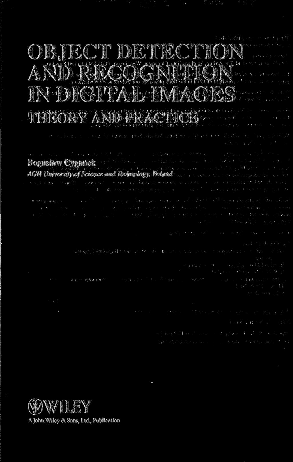 OBJECT DETECTION AND RECOGNITION IN DIGITAL IMAGES THEORY AND PRACTICE Bogustaw Cyganek