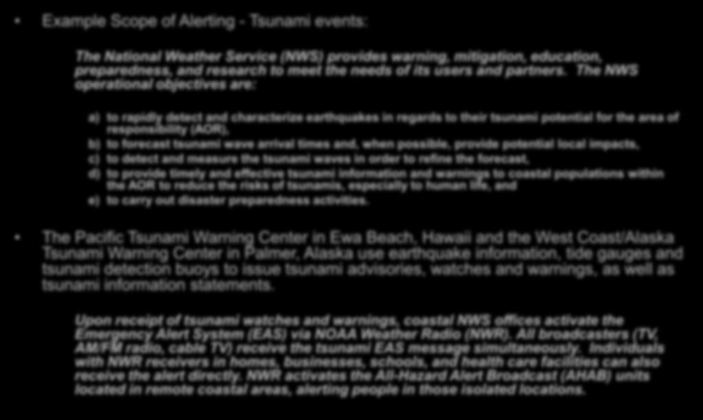 Scope of Alerting Example Scope of Alerting - Tsunami events: The National Weather Service (NWS) provides warning, mitigation, education, preparedness, and research to meet the needs of its users and