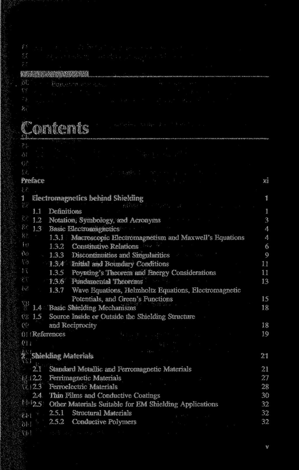 Contents Preface xi 1 Electromagnetics behind Shielding 1 1.1 Definitions 1 1.2 Notation, Symbology, and Acronyms 3 1.3 Basic Electromagnetics 4 1.3.1 Macroscopic Electromagnetism and Maxwell's Equations 4 1.