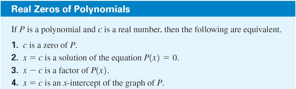 Using Zeros to Graph Polynomials If P is a polynomial function, then c is called a zero of P if P (c) =