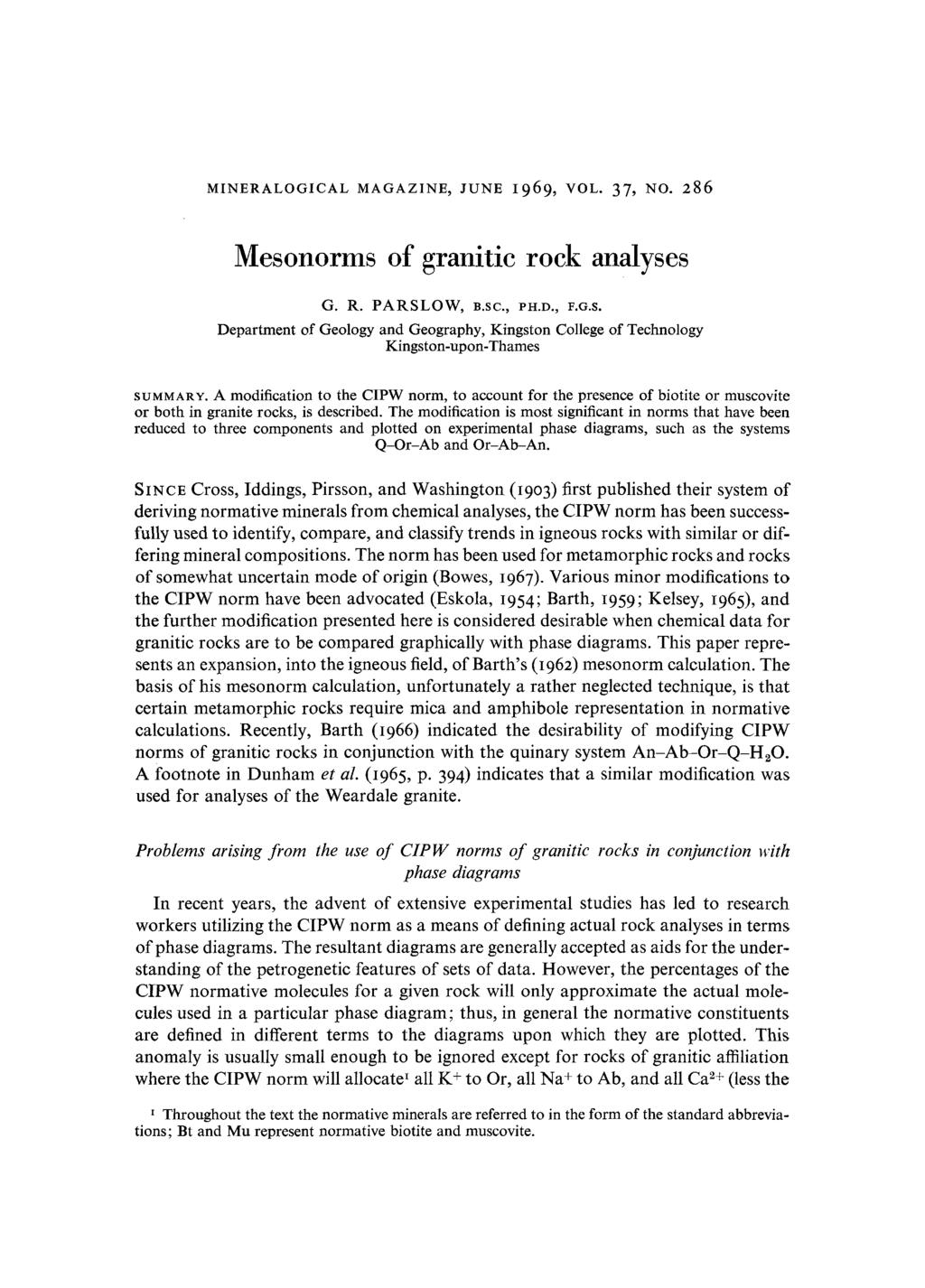 MINERALOGICAL MAGAZINE, JUNE I969, VOL. 37, NO. 286 Mesonorms of granitic rock analyses G. R. PARSLOW, Ksc., PH.D., F.G.S. Department of Geology and Geography, Kingston College of Technology Kingston-upon-Thames SUMMARY.