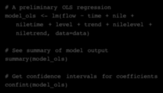 OLS Regression in R # A preliminary OLS regression model_ols <- lm(flow ~ time + nile + niletime + level + trend + nilelevel +