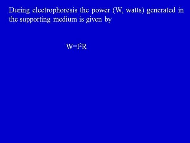 (Refer Time Slide: 26:22) So, during electrophoresis, the power generated in the supporting medium will be given by this particular equation that is W I square R.