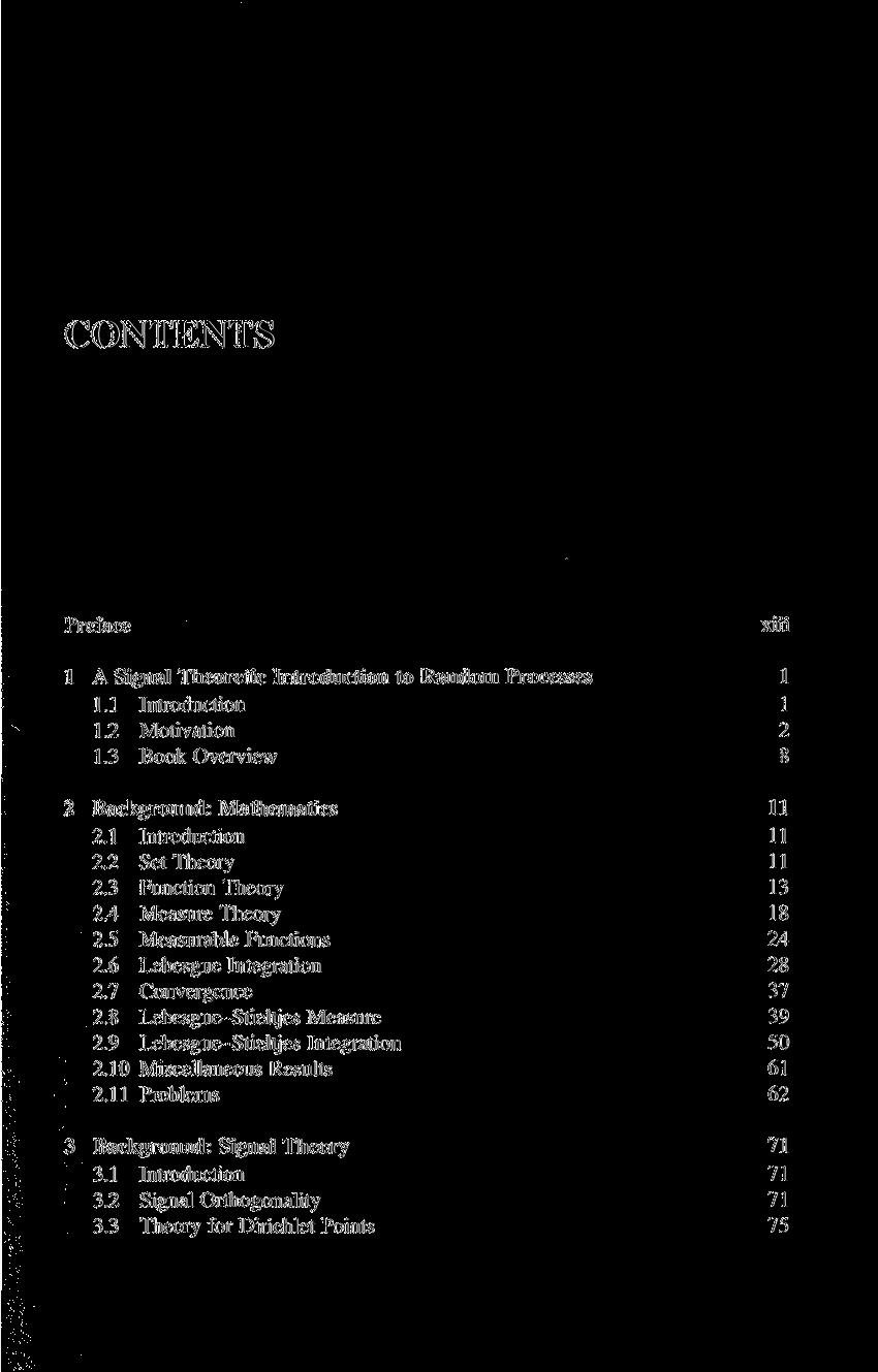 CONTENTS Preface xiii 1 A Signal Theoretic Introduction to Random Processes 1 1.1 Introduction 1 1.2 Motivation 2 1.3 Book Overview 8 2 Background: Mathematics II 2.1 Introduction 11 2.