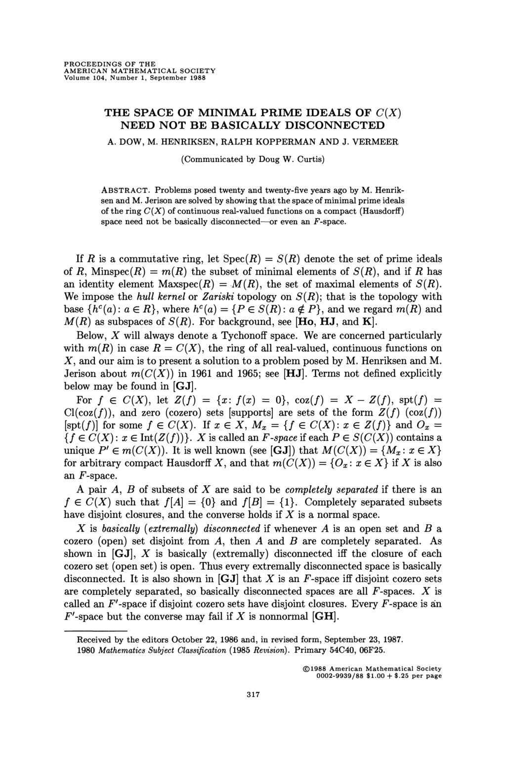 PROCEEDINGS OF THE AMERICAN MATHEMATICAL SOCIETY Volume 104, Number 1, September 1988 THE SPACE OF MINIMAL PRIME IDEALS OF C(X) NEED NOT BE BASICALLY DISCONNECTED A. DOW, M.